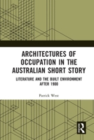 Architectures of Occupation in the Australian Short Story: Literature and the Built Environment After 1900 1032064927 Book Cover