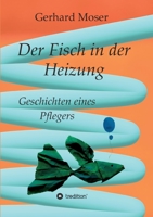 Der Fisch in der Heizung: Geschichten eines Pflegers 3347110773 Book Cover