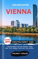 VIENNA CHRISTMAS MARKET GUIDE 2025/2026: A Detailed Manual with Iconic Markets, Hidden Gems, Food, Shopping, Festive Day Trips and More B0FRS6X1VF Book Cover
