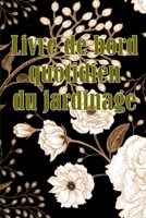 Livre de bord quotidien du jardinage: Le livre de jardinage pour les débutants et les jardiniers chevronnés, les fleurs, les fruits et les légumes 3986089322 Book Cover