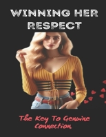 Winning Her Respect: The Key To Genuine Connection B0DXC72RPR Book Cover