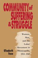 Community of Suffering & Struggle: Women, Men, and the Labor Movement in Minneapolis, 1915-1945 (Gender and American Culture) 0807843075 Book Cover