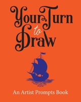 Your Turn to Draw: An Artist Prompts Book (Edition 1) 1673610188 Book Cover