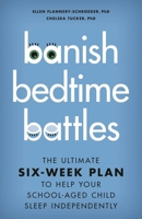 Banish Bedtime Battles: The Ultimate Six-Week Plan to Help Your School-Aged Child Sleep Independently 1538187892 Book Cover