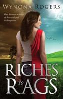 Riches to Rags: One Woman's Story of Betrayal and Redemption 1625108443 Book Cover