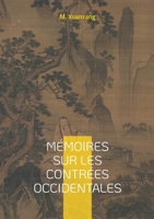 Mémoires sur les contrées occidentales: Un voyage fascinant à travers l'Asie médiévale, sur les traces d'un pèlerin bouddhiste à la découverte des contrées occidentales (French Edition) 2322560073 Book Cover