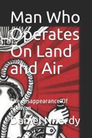 Man Who Operates On Land and Air: The Disappearance Of Ajinwun 1791866646 Book Cover