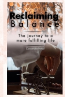 RECLAIMING BALANCE: The journey to a more fulfilling life B0CTGWDNTQ Book Cover