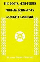 The Roots, Verb-Forms and Primary Derivatives of the Sanskrit Language: A Supplement to His Sanskrit Grammar 818921103X Book Cover