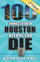 100 Things to Do in Houston Before You Die, 2nd Edition (100 Things to Do Before You Die) 1681061465 Book Cover