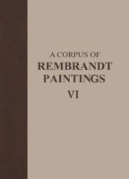 A Corpus of Rembrandt Paintings VI: Rembrandt’s Paintings Revisited - A Complete Survey 9401791732 Book Cover