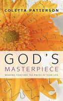 God's Masterpiece: Weaving Together the Pieces of Your Life 1632322692 Book Cover