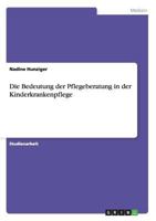 Die Bedeutung der Pflegeberatung in der Kinderkrankenpflege 3656417547 Book Cover