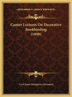 Cantor Lectures On Decorative Bookbinding 1279359714 Book Cover