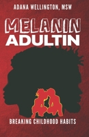 MELANIN ADULTIN: BREAKING CHILDHOOD HABITS B091WM9KMG Book Cover