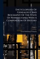 Encyclopedia Of Genealogy And Biography Of The State Of Pennsylvania With A Compendium Of History 1024847713 Book Cover