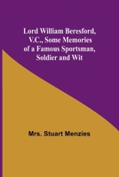 Lord William Beresford, V.C., Some Memories of a Famous Sportsman, Soldier and Wit 9357385355 Book Cover