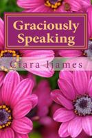 Graciously Speaking: Poems: [Sampler Edition] 1483972887 Book Cover