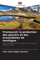 Promouvoir la protection des glaciers et des écosystèmes de montagne: Étude qualitative de la communication dans les hauts plateaux d'Ancash 6205869993 Book Cover