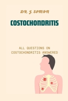 COSTOCHONDRITIS: ALL QUESTIONS ON COSTOCHONDRITIS ANSWERED B0CTCTPLF3 Book Cover