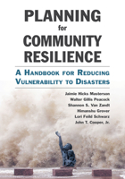 Planning for Community Resilience: A Handbook for Reducing Vulnerability to Disasters 1610915852 Book Cover