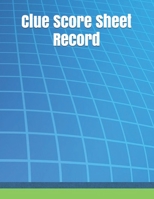 Clue Score Sheet Record : Clue Classic Score Sheet Book, Clue Scoring Game Record Level Keeper Book, Clue Score Card, Solve Your Favorite Detective Mystery Game, Size 8. 5 X 11 Inch, 120 Pages 1650896727 Book Cover