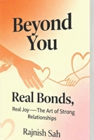 Beyond You: Real Bonds, Real Joy—The Art of Strong Relationships B0FTY1J5NC Book Cover