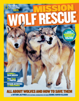 Mission: Wolf Rescue: All About Wolves and How to Save Them 1426314949 Book Cover