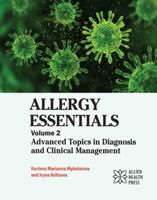 Allergy Essentials Volume 2: Advanced Topics in Diagnosis and Clinical Management 1779568614 Book Cover