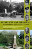 Dunblane War Memorial: Remembering Dunblane's Fallen 1908336943 Book Cover