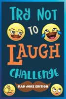 Try Not to Laugh Challenge: Dad Joke Edition: Over 245 Dad Jokes, Puns, Riddles, One Liners, Knock Knocks, and More! Family Friendly Dad Joke Book Activity for Everyone! 1643400002 Book Cover