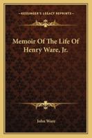 Memoir of the Life of Henry Ware, Jr 1142351947 Book Cover