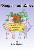 Ginger and Alice: The Story of Two Mischevious Gerbils 1497565014 Book Cover