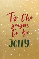 Tis The Season To Be Jolly: All Purpose 6x9 Blank Lined Notebook Journal Way Better Than A Card Trendy Unique Gift Golden Sand Xmas 1708466010 Book Cover