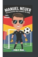 MANUEL NEUER: The Goalkeeper Who Changed the Game – A Kids’ Biography B0DR71C3YW Book Cover