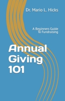 Annual Giving 101: A Beginners Guide To Fundraising B0C91JZWJ5 Book Cover