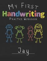 My first Handwriting Practice Workbook Jay: 8.5x11 Composition Writing Paper Notebook for kids in kindergarten primary school I dashed midline I For Pre-K, K-1, K-2, K-3 I Back To School Gift 1076609384 Book Cover