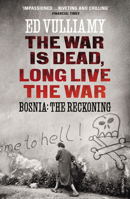The War is Dead, Long Live the War: Bosnia: the Reckoning 009956954X Book Cover