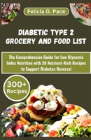 DIABETIC TYPE 2 GROCERY AND FOOD LIST: The Comprehensive Guide for Low Glycemic Index Nutrition with 30 Nutrient-Rich Recipes to Support Diabetes Reversal B0CRZD3C5B Book Cover