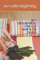 sii il cambiamento che vuoi vedere nel mondo: be the change which you want to see in the world (Italian Edition) B0GNQSYNPN Book Cover