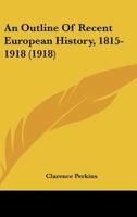 An Outline Of Recent European History, 1815-1918 1245773291 Book Cover