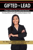 Gifted to Lead: 4 Steps to Releasing Your Leadership Potential 1500552704 Book Cover