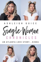 Single Woman Chronicles: An Atlanta Love Story...Kinda 1985206021 Book Cover