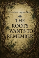 The Root Wants To Remember: A dark botanical horror novella about memory, ritual, and post-human contamination B0FHKNP8DW Book Cover