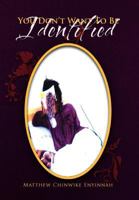 You Don't Want to Be Identified 1465351957 Book Cover