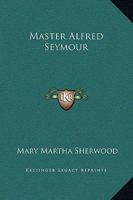 Master Alfred Seymour 1419133136 Book Cover