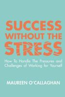 Success without the Stress: How to Handle the Pressures and Challenges of Working for Yourself 1781193797 Book Cover