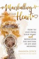 Marshalling Beats of Your Heart: How to Lead From Your Heart and Rediscover the Rhythm of Joy and Meaning B0CDQJLZFC Book Cover