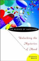 The Science of Happiness: Unlocking the Mysteries of Mood 0471417238 Book Cover