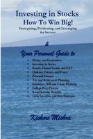 Investing in Stocks, How to Win Big! Strategizing, Positioning, and Leveraging for Success: Your Personal Guide to: Money and Economics; Investing in Stocks; Bonds, Mutual Funds, and ETF; Options, Fut 1533486387 Book Cover